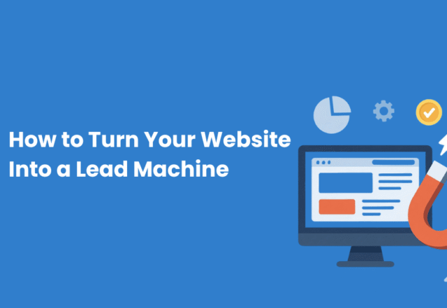 How_to_Turn_Your_Website_Into_a_Lead_Machine_a62225fa4a